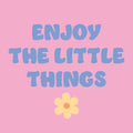 Tegeltje “Enjoy the Little Things”