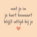 Tegeltje met tekst – Wat je in je hart bewaart blijft altijd bij je