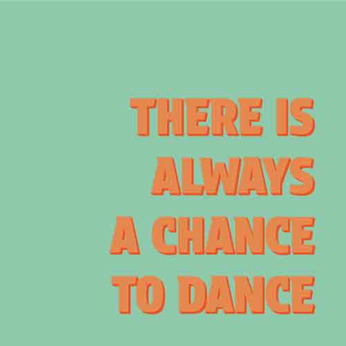Tegeltje “There Is Always a Chance to Dance”