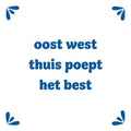 Tegeltje “Oost West Thuis Poept Het Best”