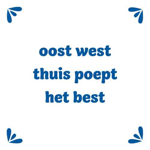 Tegeltje “Oost West Thuis Poept Het Best”